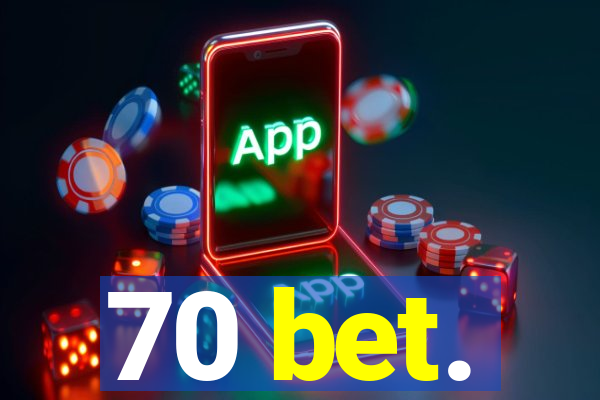 70 bet.